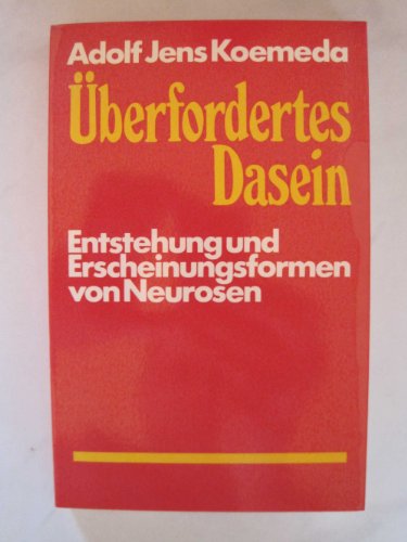 Überfordertes Dasein. Entstehung und Erscheinungsformen von Neurosen