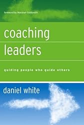 Coaching Leaders: Guiding People Who Guide Others (J-B US non-Franchise Leadership) by White (11-Nov-2005) Hardcover