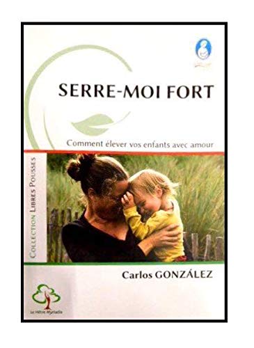 Télécharger Serre-moi fort: Comment élever vos enfants avec amour Livre PDF Gratuit