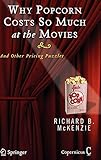 Why Popcorn Costs So Much at the Movies: And Other Pricing Puzzles by Richard B. McKenzie