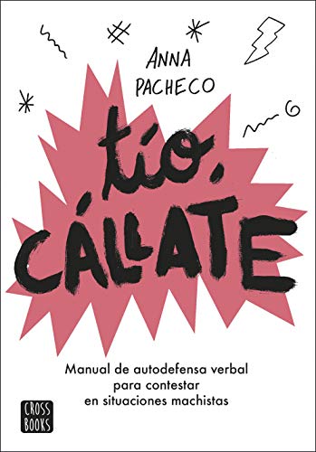 Tío, cállate: Manual de autodefensa verbal para contestar en situaciones machistas (Crossbooks) Tío, cállate: Manual de autodefensa verbal para contestar en situaciones machistas (Crossbooks)