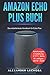 Produktbild Amazon Echo Plus Buch: Das detaillierteste Handbuch für Echo Plus | Anleitungen, Einstellung, IFTTT, Skills  & Lustiges - 2019 / 2020
