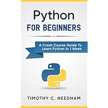 Python: For Beginners: A Crash Course Guide To Learn Python in 1 Week (coding, programming, web-programming, programmer)