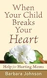 Image de When Your Child Breaks Your Heart: Help for Hurting Moms