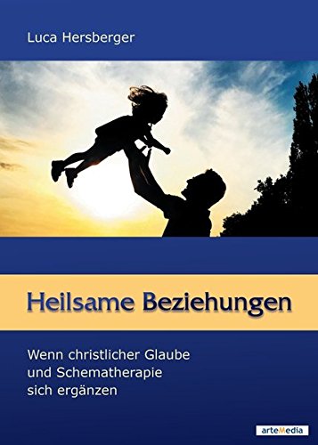 Download Heilsame Beziehungen: Wenn christlicher Glaube und Schematherapie sich ergänzen Download Heilsame Beziehungen: Wenn christlicher Glaube und Schematherapie sich ergänzen