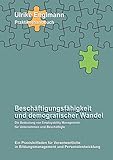 Beschäftigungsfähigkeit und demografischer Wandel: Die Bedeutung von Employability Management für Unternehmen und Beschäftigte by 