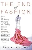 The End of Fashion: How Marketing Changed the Clothing Business Forever by 