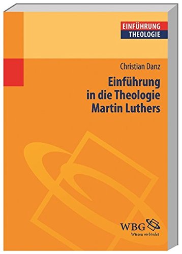 Download Einführung in die Theologie Martin Luthers (Theologie kompakt) Download Einführung in die Theologie Martin Luthers (Theologie kompakt)