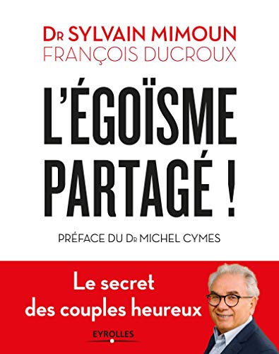 Télécharger L'égoïsme partagé: Le secret des couples heureux. Préface du Dr Michel Cymes PDF