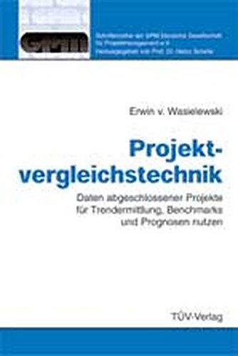 Projektvergleichstechnik: Daten abgeschlossener Projekte fÃ¼r Trendermittlung, Benchmarks und Prognosen nutzen (Schriftenreihe der Gesellschaft fÃ¼r Projektmanagement) by Erwin von Wasielewski (2003-07-24)