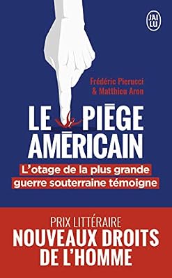 J'ai Lu Le piège américain : L'otage de la plus grande entreprise de déstabilisation économique raconte