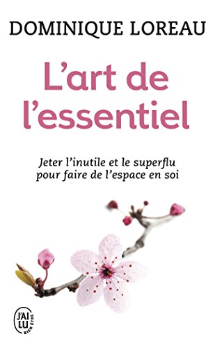 Télécharger L'art de l'essentiel : Jeter l'inutile et le superflu pour faire de l'espace en soi livre En ligne