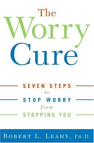 The Worry Cure: Seven Steps to Stop Worry from Stopping You (English Edition) The Worry Cure: Seven Steps to Stop Worry from Stopping You (English Edition)