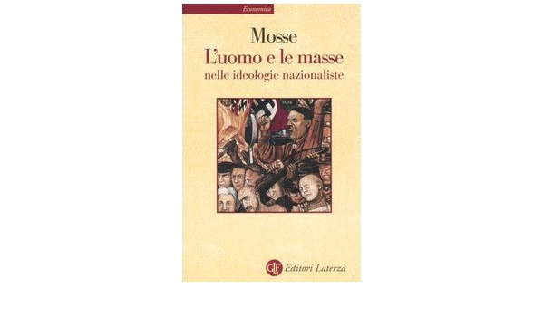 Amazon It L Uomo E Le Masse Nelle Ideologie Nazionaliste Mosse George L Negri P Libri