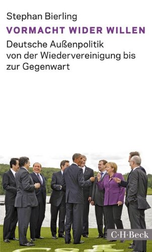 Vormacht wider Willen: Deutsche Außenpolitik von der Wiedervereinigung bis zur Gegenwart