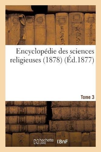 Encyclopédie des sciences religieuses. Tome 3 (1878) en ligne Encyclopédie des sciences religieuses. Tome 3 (1878) en ligne