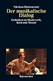 Der musikalische Dialog: Gedanken zu Monteverdi, Bach und Mozart. Buch by