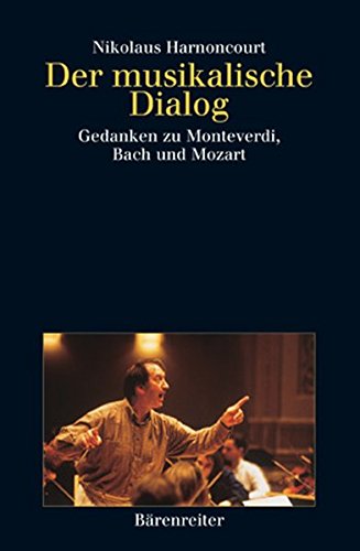 Der musikalische Dialog: Gedanken zu Monteverdi, Bach und Mozart. Buch