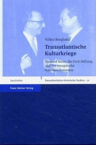 Preisvergleich Produktbild Transatlantische Kulturkriege: Shepard Stone, die Ford-Stiftung und der europäische Antiamerikanismus (Transatlantische Historische Studien, Band 21)