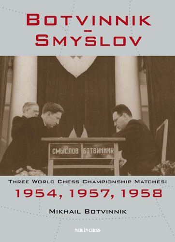 Download Botvinnik - Smyslov: Three World Chess Championship Matches: 1954, 1957, 1958