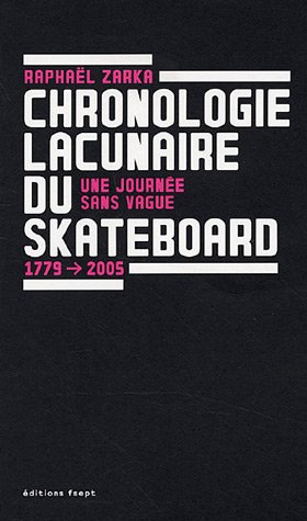 Download Chronologie Lacunaire du Skateboard 1779-2005 - Une Journee Sans Vague Download Chronologie Lacunaire du Skateboard 1779-2005 - Une Journee Sans Vague
