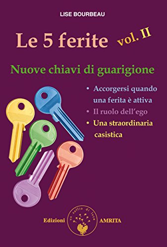 Le 5 ferite - vol. II: Nuove chiavi di guarigione Le 5 ferite - vol. II: Nuove chiavi di guarigione