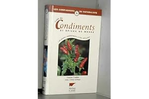 Guide Des Condiments Et Epices Du Monde. 120 Plantes Condimentaires Et Leur Utilisation