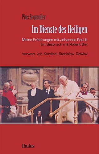 Im Dienste des Heiligen: Meine Erfahrungen mit Johannes Paul II. Ein Gespräch mit Robert Biel Vorwort von Kardinal Stanislaw Dziwisz
