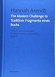  The Modern Challenge to Tradition: Fragmente eines Buchs (Hannah Arendt: Kritische Gesamtausgabe/Complete Works / Druck und Digital/Print and Digital)
