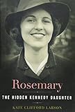 Rosemary: The Hidden Kennedy Daughter by 