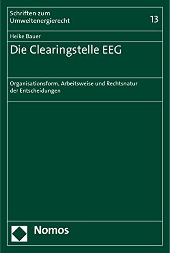 Die Clearingstelle EEG: Organisationsform, Arbeitsweise und Rechtsnatur der Entscheidungen