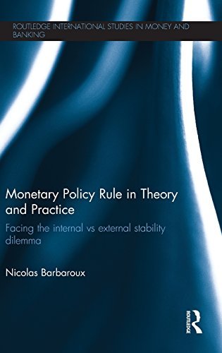 Monetary Policy Rule in Theory and Practice: Facing the Internal vs External Stability Dilemma (Routledge International Studies in Money and Banking) by Nicolas Barbaroux (2013-04-23)