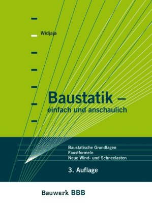 Baustatik - einfach und anschaulich: Baustatische Grundlagen, Faustformeln zur Vorbemessung, Neue Wind- und Schneelasten
