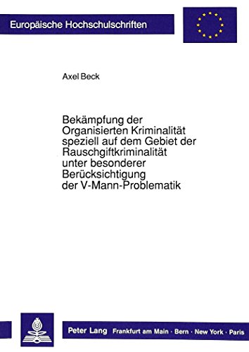 Preisvergleich Produktbild Bekämpfung der Organisierten Kriminalität speziell auf dem Gebiet der Rauschgiftkriminalität unter besonderer Berücksichtigung der V-Mann-Problematik ... / Series 2: Law / Série 2: Droit)