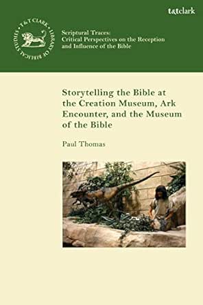 Storytelling The Bible At The Creation Museum Ark Encounter And Museum Of The Bible The Library Of Hebrew Bible Old Testament Studies English Edition Ebook Thomas Paul Amazon De Kindle Shop