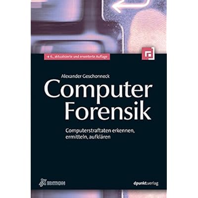 Computer-Forensik (iX Edition): Computerstraftaten erkennen, ermitteln, aufklären
