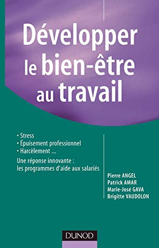 Télécharger Développer le bien-être au travail: Stress, épuisement professionnel, harcèlement... Gratuit