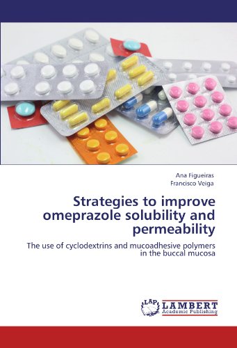 Strategies to improve omeprazole solubility and permeability: The use of cyclodextrins and mucoadhesive polymers in the buccal mucosa