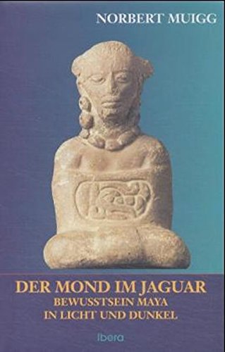 Der Mond im Jaguar: Maya-Bewusstsein in Licht und Dunkel
