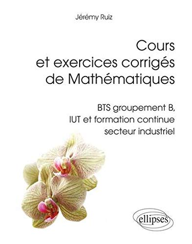 Télécharger Cours et Exercices Corrigés de Mathématiques BTS Groupement B IUT Formation Continue Secteur Indus Gratuit