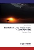 Image de Plantation Crop Production: A Lecturer Note: Plantation Crops