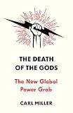 The Death of the Gods: The New Global Power Grab