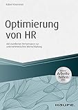 Optimierung von HR - inkl. Arbeitshilfen online: Mit exzellenter Performance zur unternehmerischen Wertschöpfung (Haufe Fachbuch) by 