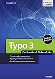 TYPO3 - Das Praxisbuch für Entwickler: Extensions selbst programmieren, TypoScript verstehen und beherrschen, TYPO3-Templates erstellen und umsetzen by