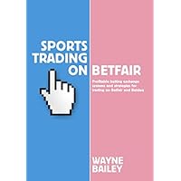 Sports Trading on Betfair: Profitable Betting Exchange Systems for Trading on Betfair and Betdaq