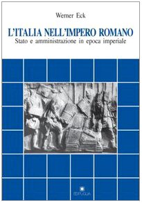 L'Italia nell'impero romano. Stato e amministrazione in epoca imperiale L'Italia nell'impero romano. Stato e amministrazione in epoca imperiale