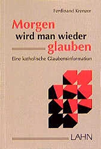 Download Morgen wird man wieder glauben. Eine katholische Glaubensinformation.