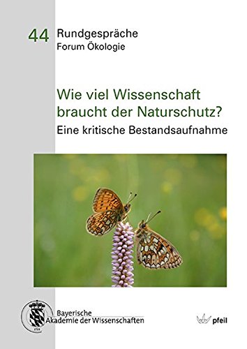 Wie viel Wissenschaft braucht der Naturschutz?: Eine kritische Bestandsaufnahme (Rundgespräche Forum Ökologie)