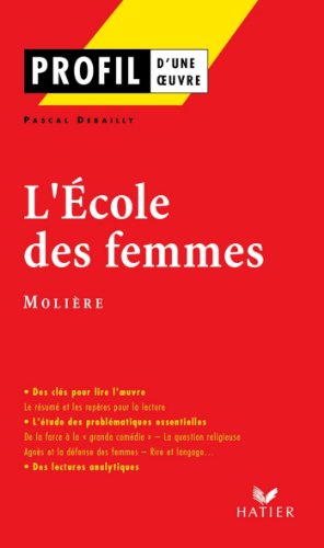 Download Profil - Molière : L'Ecole des femmes : Analyse littéraire de l'oeuvre (Profil d'une Oeuvre t. 87)
