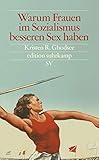 Warum Frauen im Sozialismus besseren Sex haben: Und andere Argumente für ökonomische Unabhängigkeit (edition suhrkamp) by Kristen R. Ghodsee, Ursel Schäfer